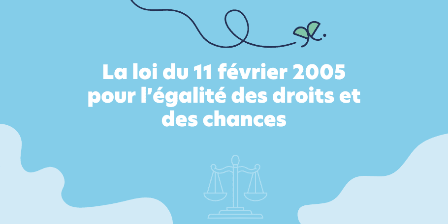 La loi du 11 février 2005 pour l’égalité des droits et des chances