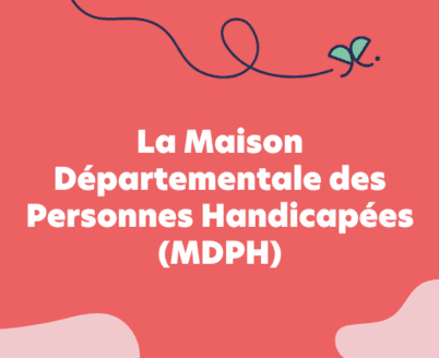La Maison départementale des personnes handicapées (MDPH)