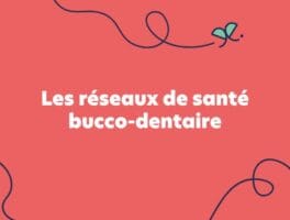 Les réseaux de santé bucco-dentaire