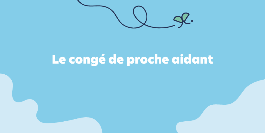 Le congé de proche aidant