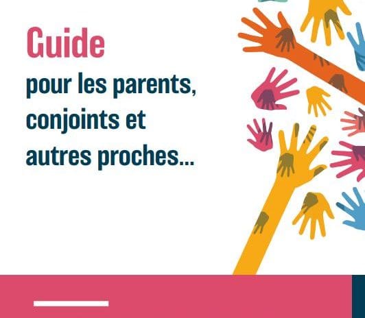 Guide pour les parents, conjoints et autres proches…