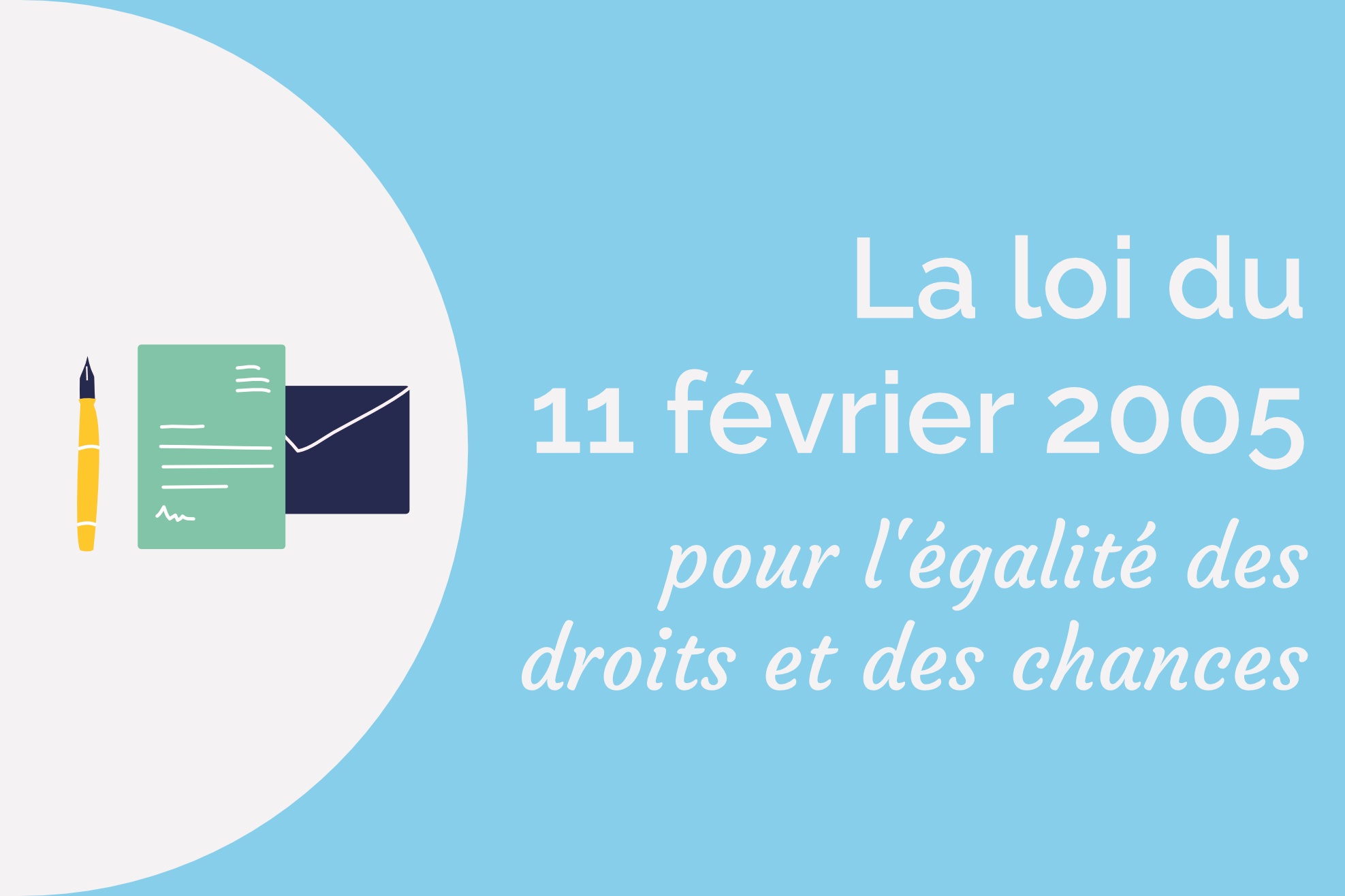 La loi du 11 février 2005 pour l'égalité des droits et des chances ...