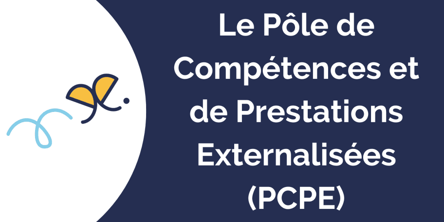 Le Pôle de Compétences et de Prestations Externalisées (PCPE)