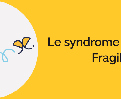 Comprendre et connaitre le syndrome X Fragile