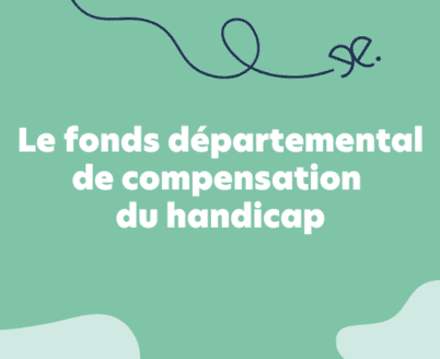 Le fonds départemental de compensation du handicap