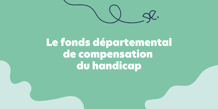 Le fonds départemental de compensation du handicap