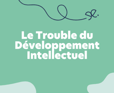 Le Trouble du Développement Intellectuel (TDI)